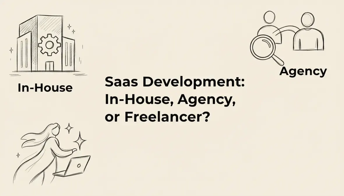 SaaS Development: In-House, Agency, or Freelancer?