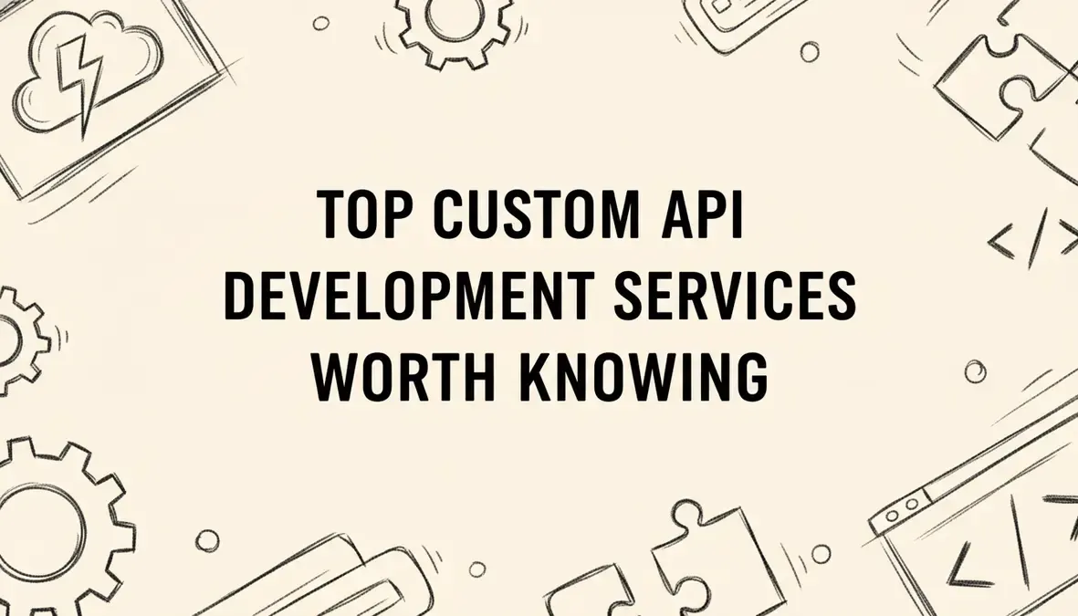 Top Custom API Development Services Worth Knowing