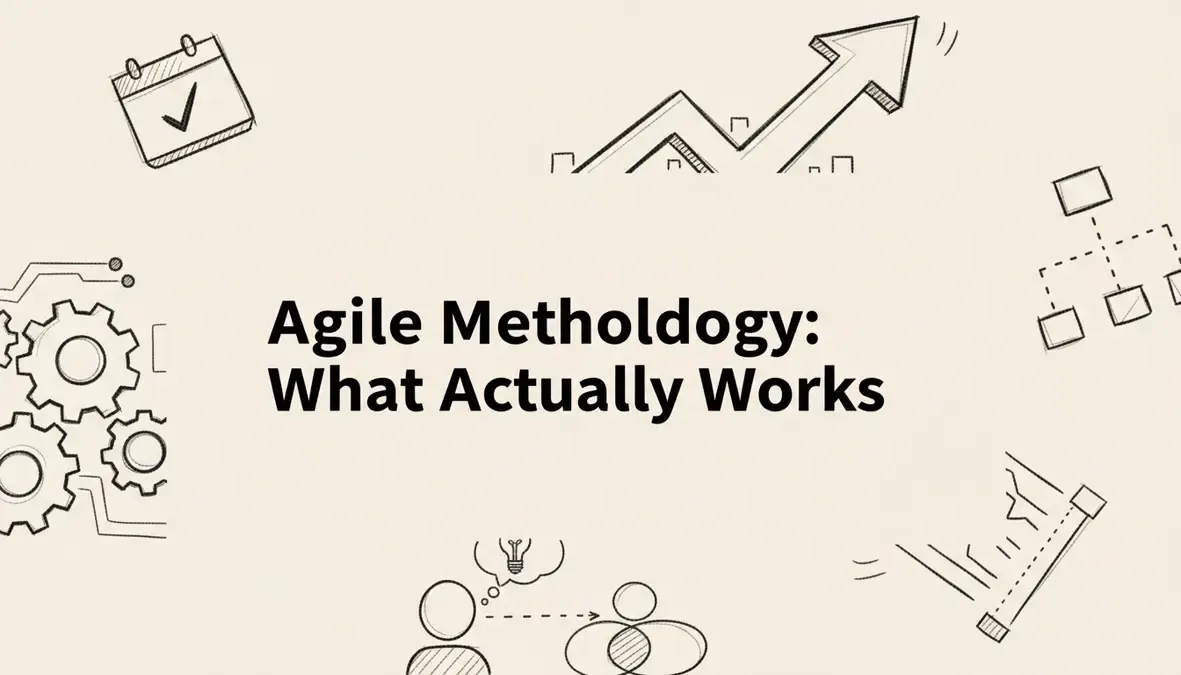 Agile Methodology: What Actually Works
